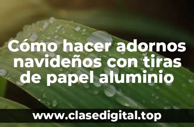 Cómo hacer adornos navideños con tiras de papel aluminio