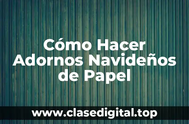 Cómo Hacer Adornos Navideños de Papel