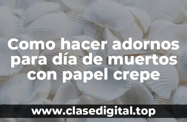 Como hacer adornos para día de muertos con papel crepe