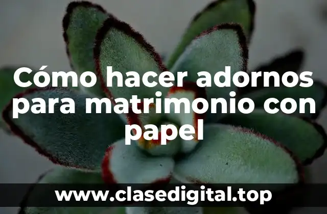 Cómo hacer adornos para matrimonio con papel