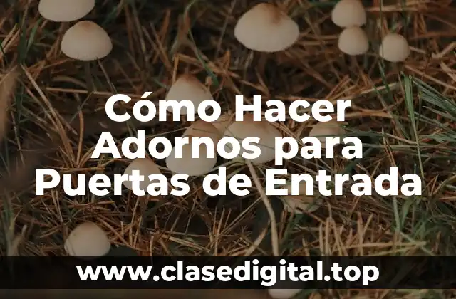 Cómo Hacer Adornos para Puertas de Entrada