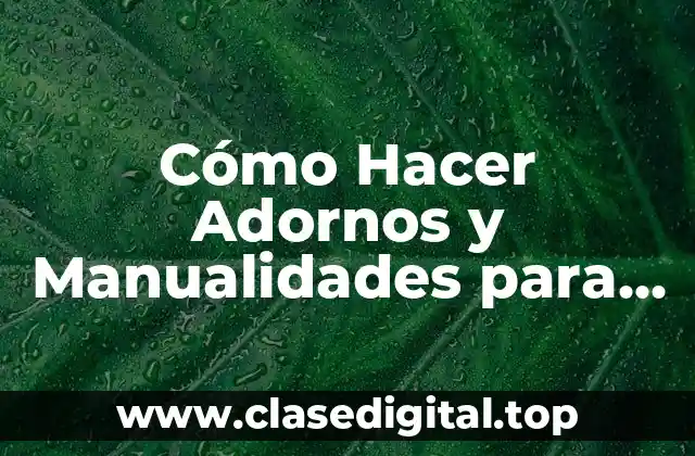 Cómo Hacer Adornos y Manualidades para Navidad