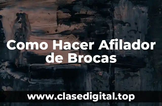 Como Hacer Afilador de Brocas