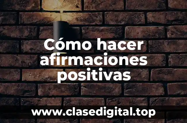 Cómo hacer afirmaciones positivas