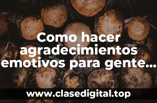 Como hacer agradecimientos emotivos para gente que falleció ejemplos