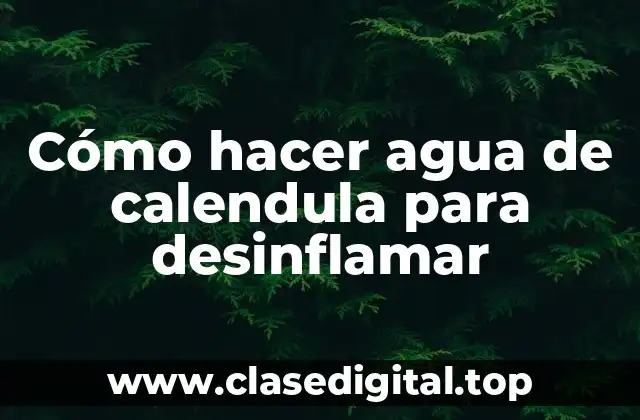 Cómo hacer agua de calendula para desinflamar