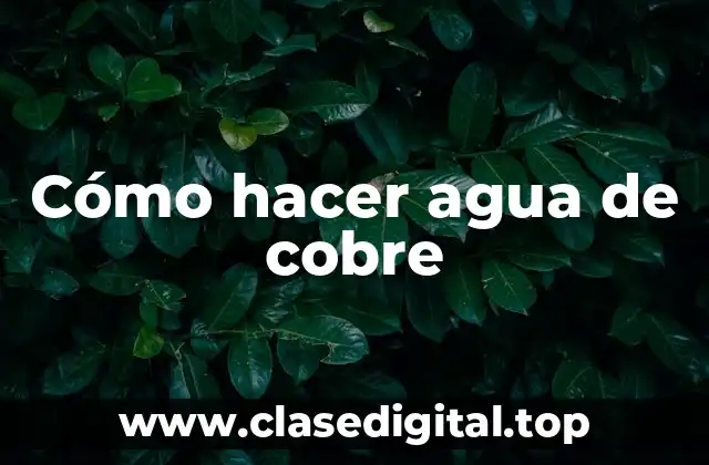 Cómo hacer agua de cobre