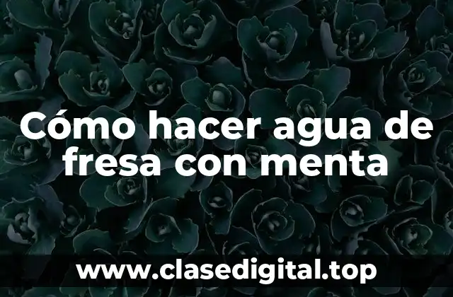 Cómo hacer agua de fresa con menta