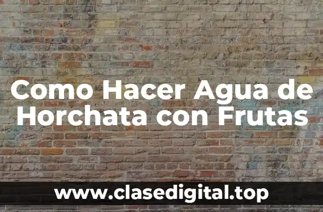 Como Hacer Agua de Horchata con Frutas