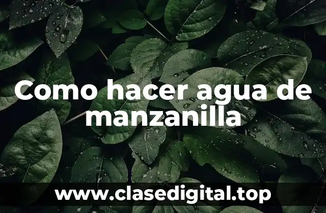 Como hacer agua de manzanilla