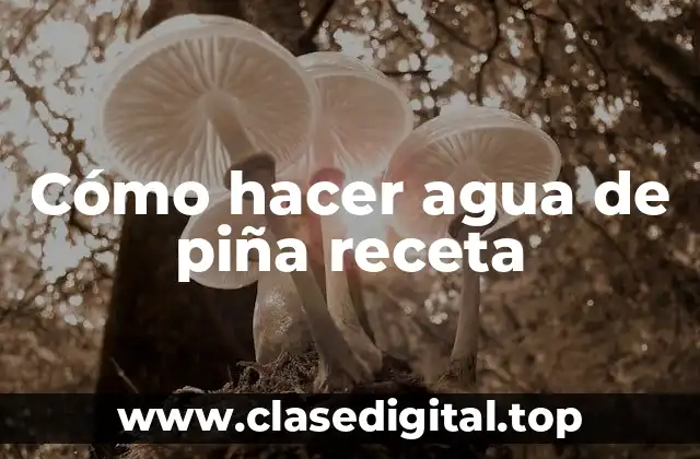 Cómo hacer agua de piña receta
