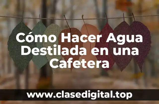 Cómo Hacer Agua Destilada en una Cafetera