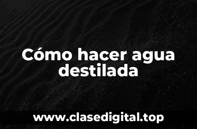 ¿Qué es el agua destilada y para qué sirve?