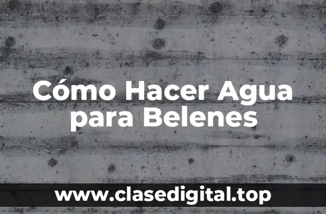Cómo Hacer Agua para Belenes