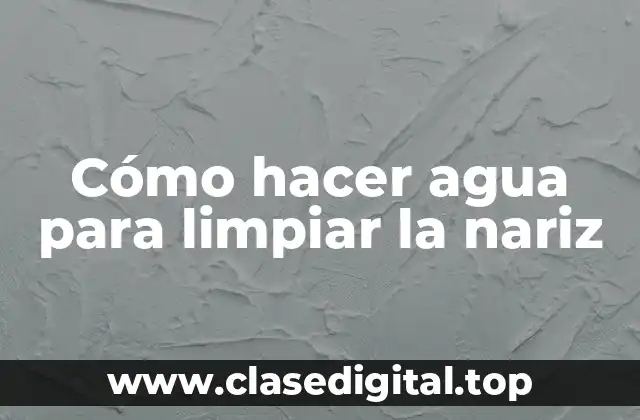 Agua para limpiar la nariz