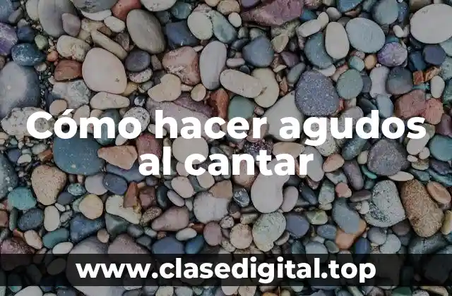 Cómo hacer agudos al cantar