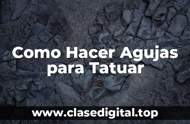 Como Hacer Agujas para Tatuar