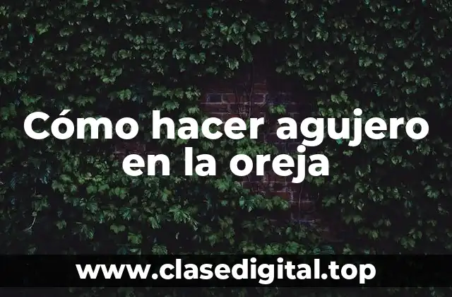 Cómo hacer agujero en la oreja