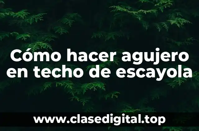Cómo hacer agujero en techo de escayola