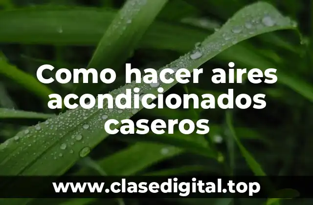 Como hacer aires acondicionados caseros