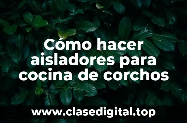 Cómo hacer aisladores para cocina de corchos