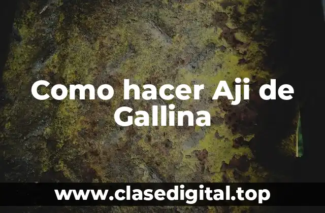 Como hacer Aji de Gallina