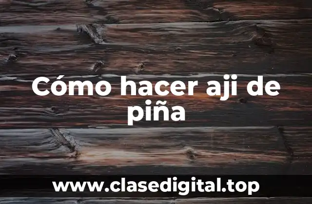 Cómo hacer aji de piña