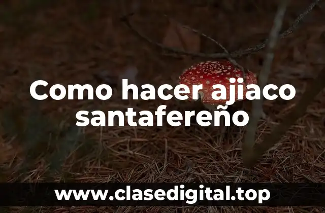 Como hacer ajiaco santafereño