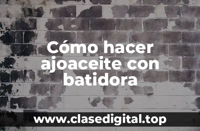 Cómo hacer ajoaceite con batidora
