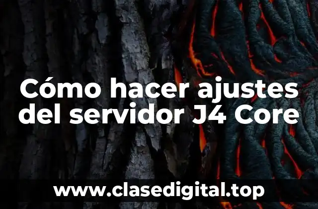 Cómo hacer ajustes del servidor J4 Core