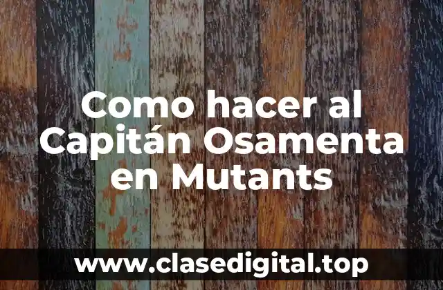 Como hacer al Capitán Osamenta en Mutants