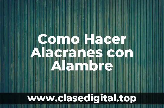 Como Hacer Alacranes con Alambre