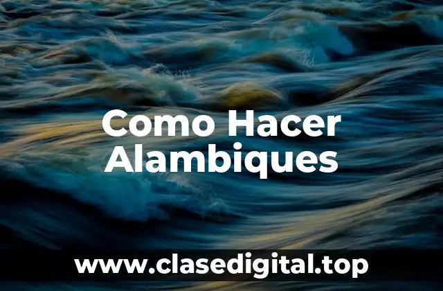 Como Hacer Alambiques