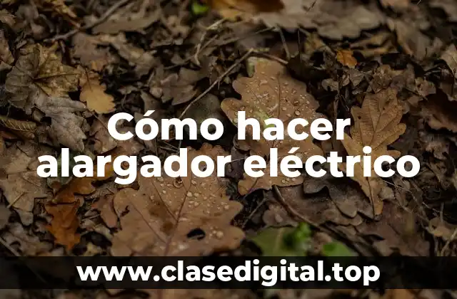 Cómo hacer alargador eléctrico