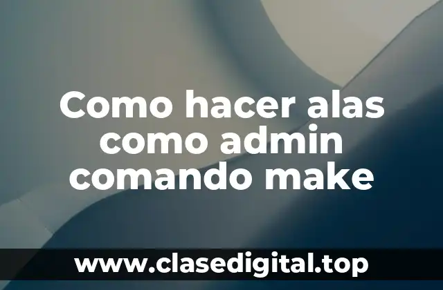 Como hacer alas como admin comando make