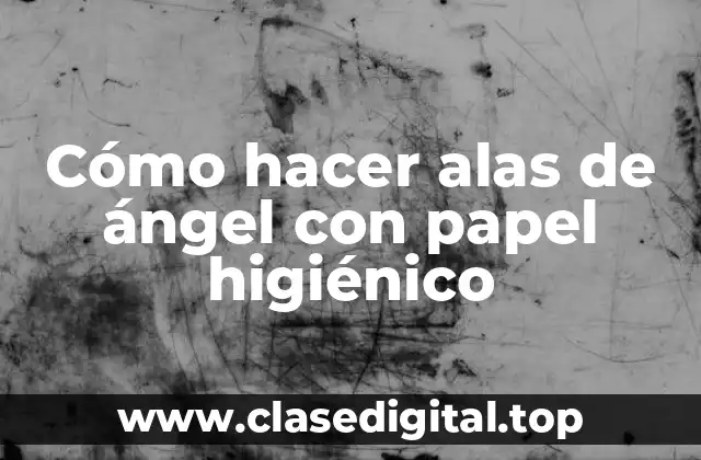 Cómo hacer alas de ángel con papel higiénico