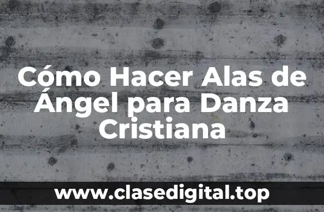 Cómo Hacer Alas de Ángel para Danza Cristiana