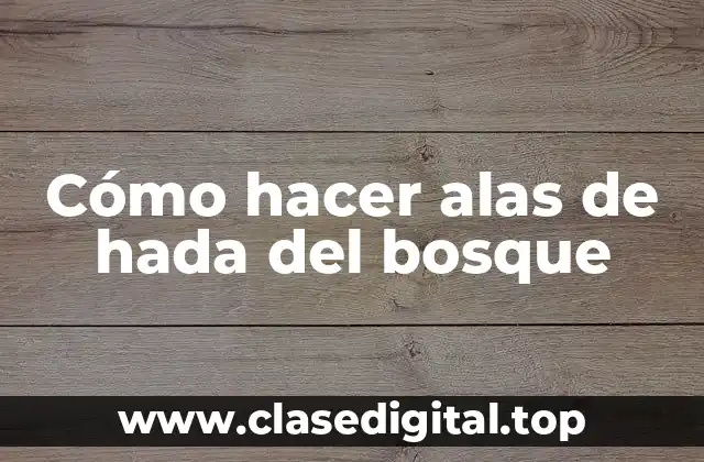 Cómo hacer alas de hada del bosque