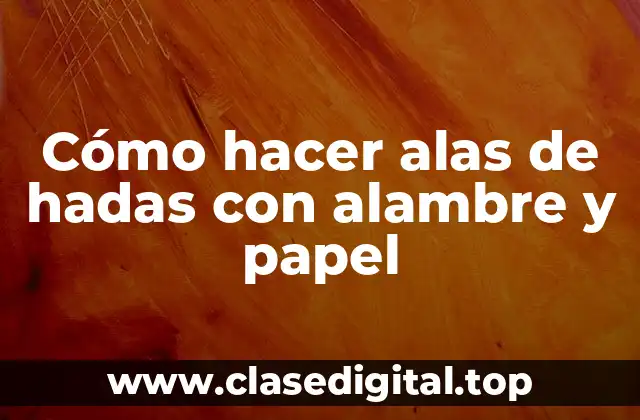 Cómo hacer alas de hadas con alambre y papel