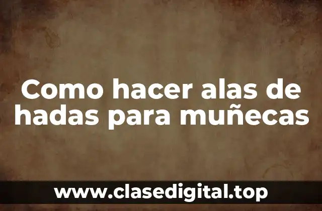 Como hacer alas de hadas para muñecas