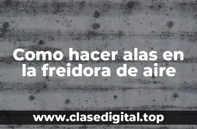 Como hacer alas en la freidora de aire