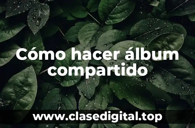 Cómo hacer álbum compartido