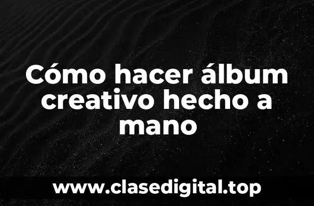 Cómo hacer álbum creativo hecho a mano