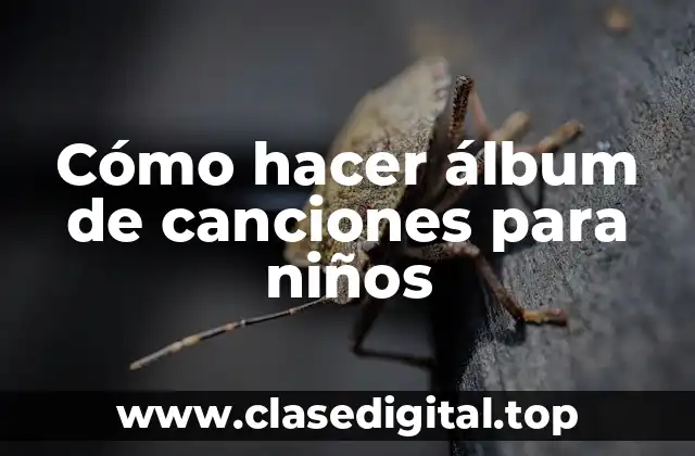 Cómo hacer álbum de canciones para niños