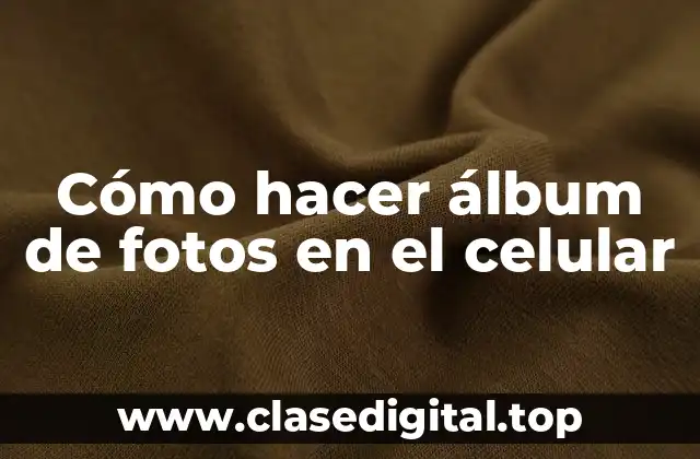 Cómo hacer álbum de fotos en el celular