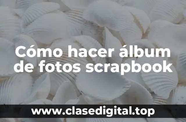 Cómo hacer álbum de fotos scrapbook