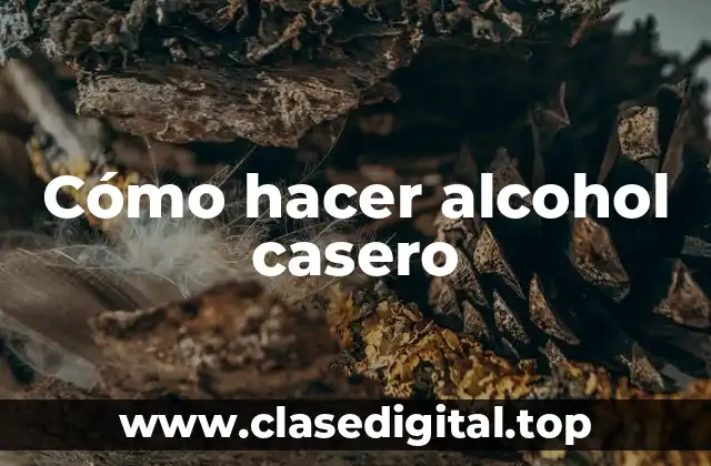 Cómo hacer alcohol casero