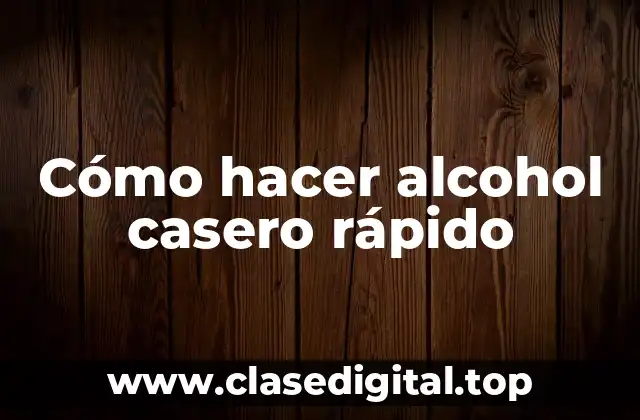Cómo hacer alcohol casero rápido