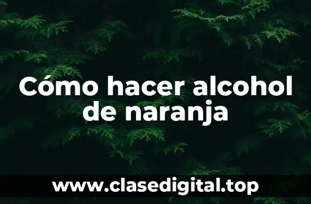Cómo hacer alcohol de naranja