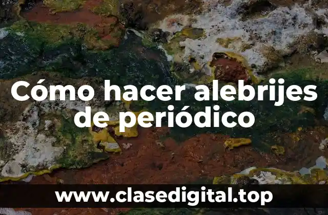 ¿Qué son los alebrijes de periódico?